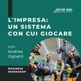 Workshop Business game con Andrea Oglietti: L'impresa: un sistema con cui giocare - Business Workshop di INFOR ELEA parte del programma dell'Intensive Master in Business Management