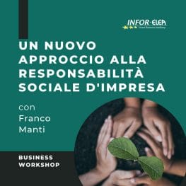 Workshop Responsabilità sociale d'impresa con Franco Manti. Quando l'economia incontra l'etica. Un nuovo approccio alla Responsabilità sociale d'impresa.