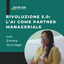 Rivoluzione 5.0 : L'AI come partner manageriale - Workshop con Emma Iturriaga INFOR ELEA